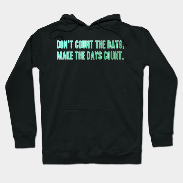 Quote Phrase Don't count the days, make the days count. Hoodie by YellowQueen